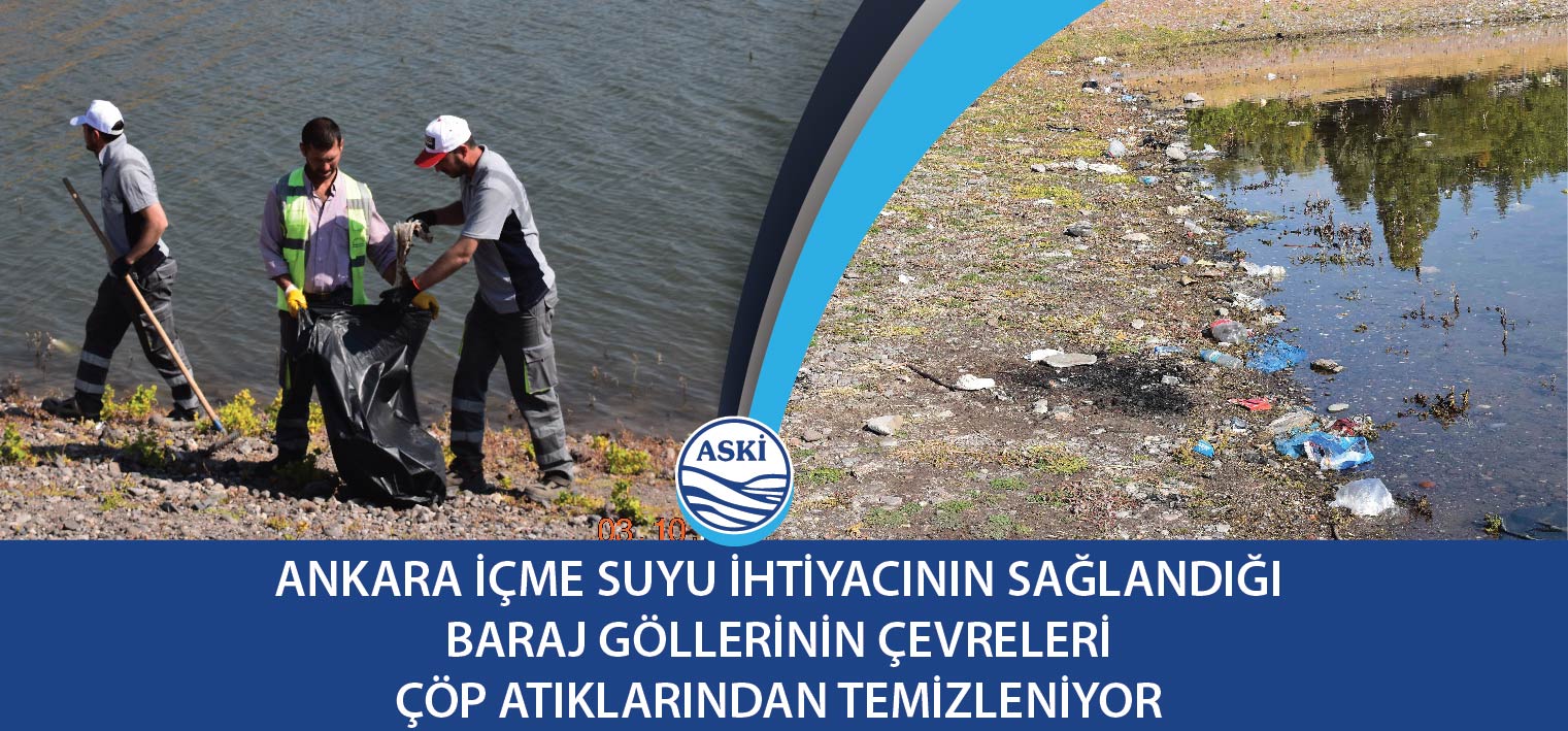 ANKARA İÇME SUYU İHTİYACININ SAĞLANDIĞI BARAJ GÖLLERİNİN ÇEVRELERİ ÇÖP ATIKLARINDAN TEMİZLENİYOR 